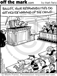 KEYWORD1  2009-04-09  bailiff your responsibilities do not include warming up the crowd  attorney  a