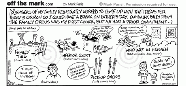 Comics artist draws mom’s Family Ties neckties, brothers’ Inferior Court & Who band art in heaven, dad’s nothing, wife’s flirty pick up sticks & daughter’s poopy diaper daddy Father’s Day cartoon jokes.