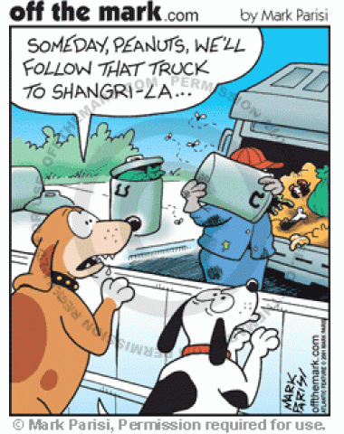 Dogs want to follow a trash truck to Shangri-La.