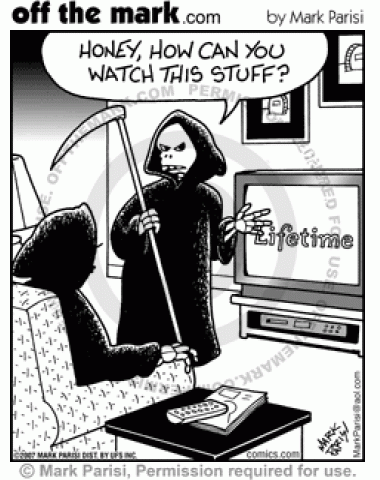 A grim reaper's wife likes to watch Lifetime TV.