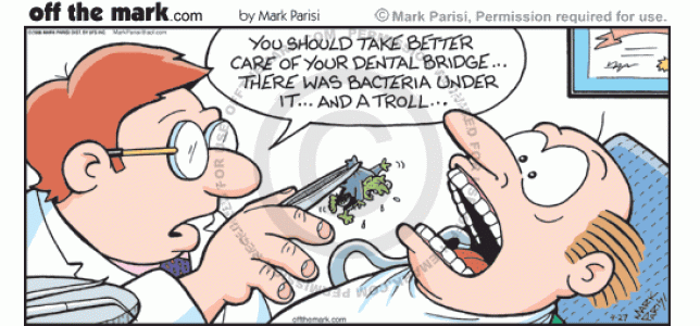 During a dental cleaning the dentist finds troll under dental bridge.