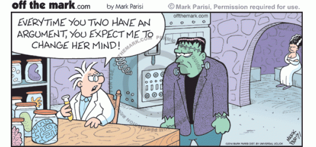 Frankenstein's monster asks Frankenstein to change his wife's mind whenever they argue.