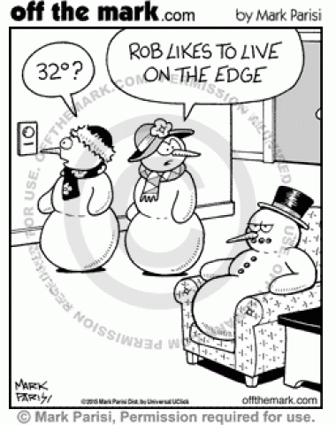 A snowman keeps his thermostat at 32 because he likes to live on the edge.
