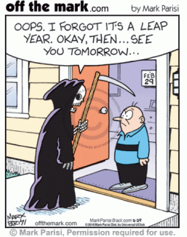Grim Reaper shows up to man's house a day early on a Leap Year.