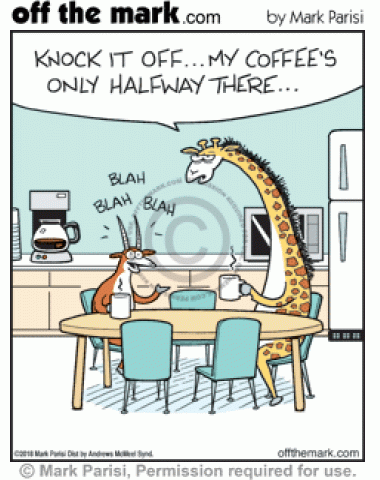 Giraffes becomes annoyed with antelope because he drink his coffee quickly. 