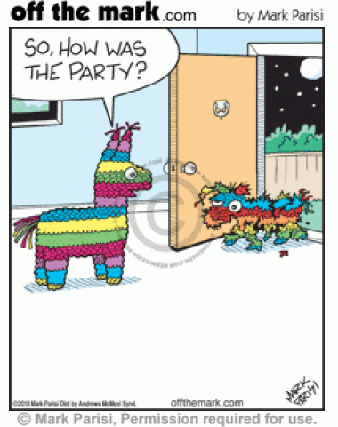 Smashed pinata comes home from a party and is asked how it was.