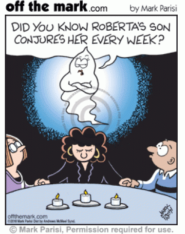 Man at seance is surprised by a nagging mother ghost complaining that another ghost’s son conjures every week.