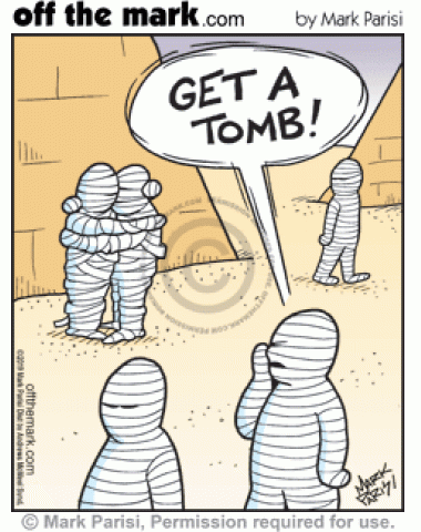 Mummy says get a tomb to couple of mummies making out in public.