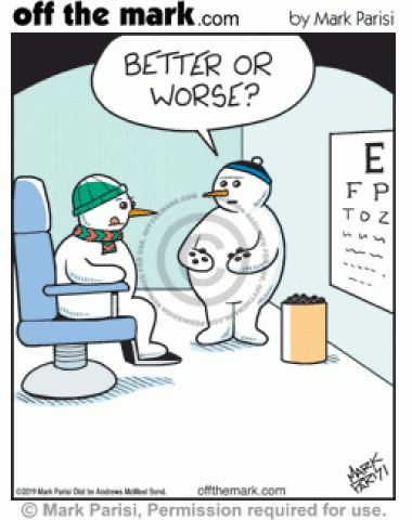 Snowman optician asks if patient sees eye chart better or worse with new lumps of coal. 