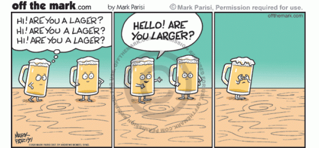 Nervous beer pint tries to ask other beer at bar if it’s a lager but says are you larger by mistake. 