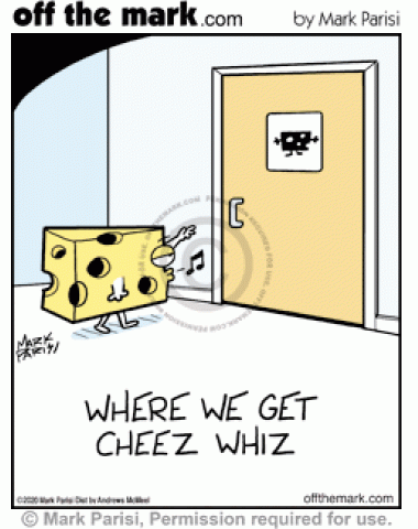 Cheese goes in restroom to urinate, making Cheese Whiz.