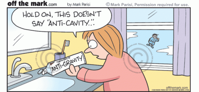 Wife sees antigravity toothpaste isn’t anti-cavity as husband brushing teeth in sky flies outside window. 