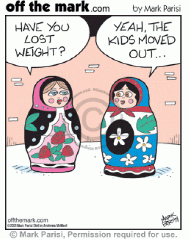 Russian nesting doll compliments doll’s lost weight and she answers her kids moved out.