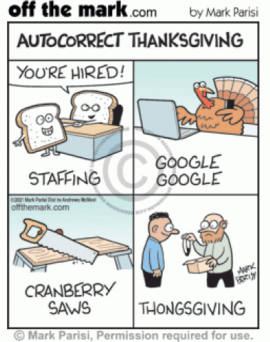 Misspelled Thanksgiving texts autocorrected bread stuffing staffing, turkey gobble Google, cranberry sauce saw & underwear gift thongs giving. 
