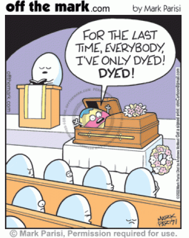 Colored Easter egg in casket tells mixed-up mourner eggs at church funeral service he’s dyed not died.